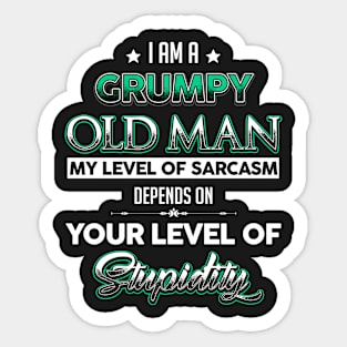 I am a Grumpy Old Man, My Level Of Sarcasm Depends On Your Level Of Stupidity Sticker